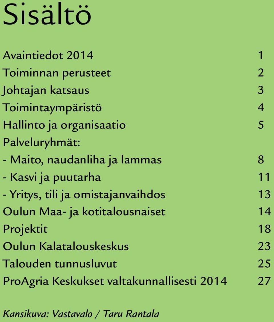 ja omistajanvaihdos 13 Oulun Maa- ja kotitalousnaiset 14 Projektit 18 Oulun Kalatalouskeskus 23