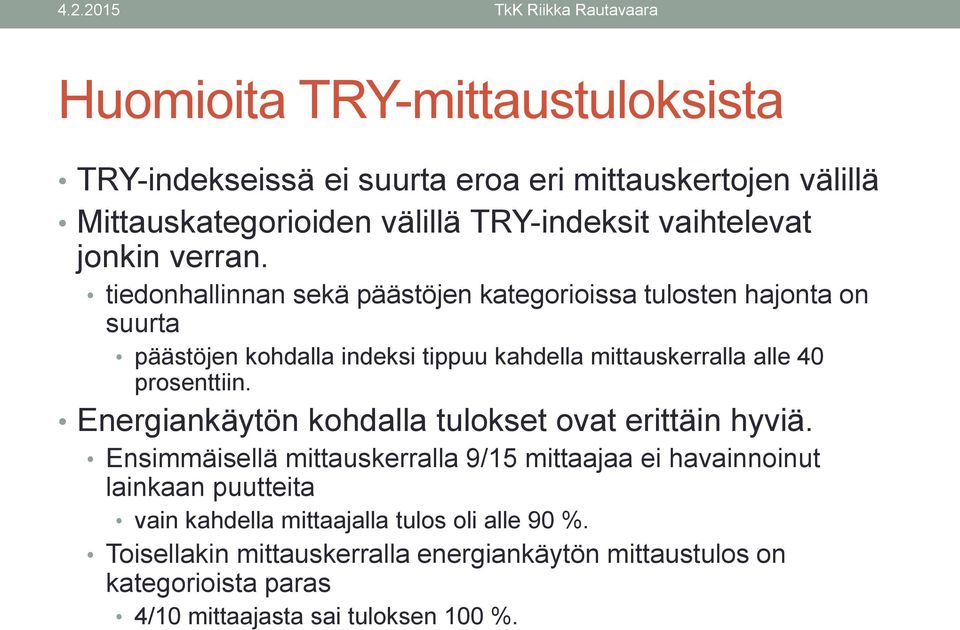 tiedonhallinnan sekä päästöjen kategorioissa tulosten hajonta on suurta päästöjen kohdalla indeksi tippuu kahdella mittauskerralla alle 40 prosenttiin.