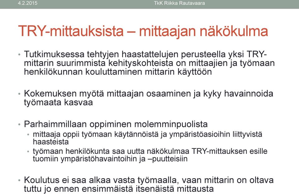 molemminpuolista mittaaja oppii työmaan käytännöistä ja ympäristöasioihin liittyvistä haasteista työmaan henkilökunta saa uutta näkökulmaa TRY-mittauksen