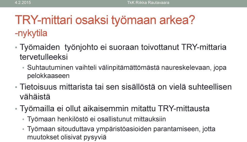 välinpitämättömästä naureskelevaan, jopa pelokkaaseen Tietoisuus mittarista tai sen sisällöstä on vielä