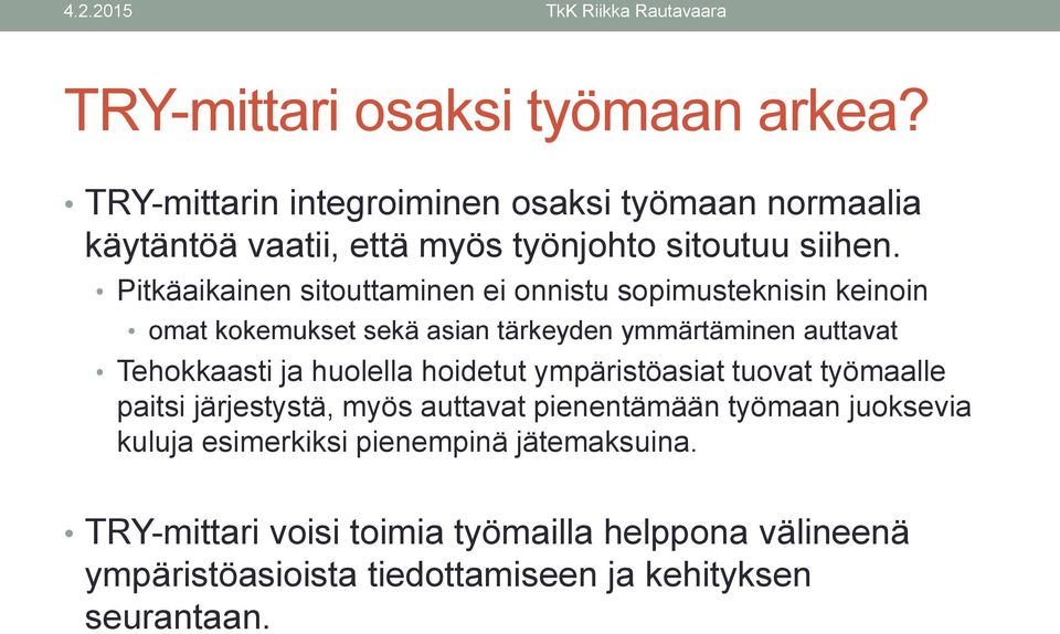 Pitkäaikainen sitouttaminen ei onnistu sopimusteknisin keinoin omat kokemukset sekä asian tärkeyden ymmärtäminen auttavat Tehokkaasti ja