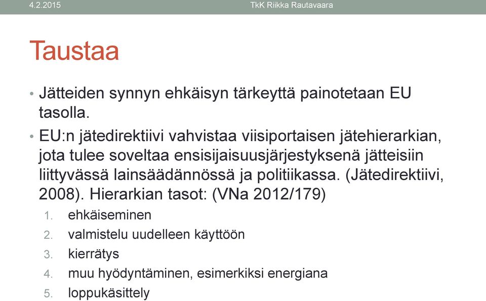 ensisijaisuusjärjestyksenä jätteisiin liittyvässä lainsäädännössä ja politiikassa.