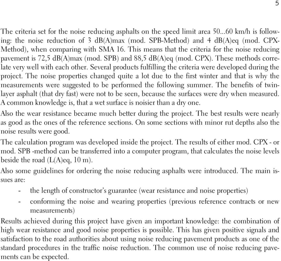 These methods correlate very well with each other. Several products fulfilling the criteria were developed during the project.