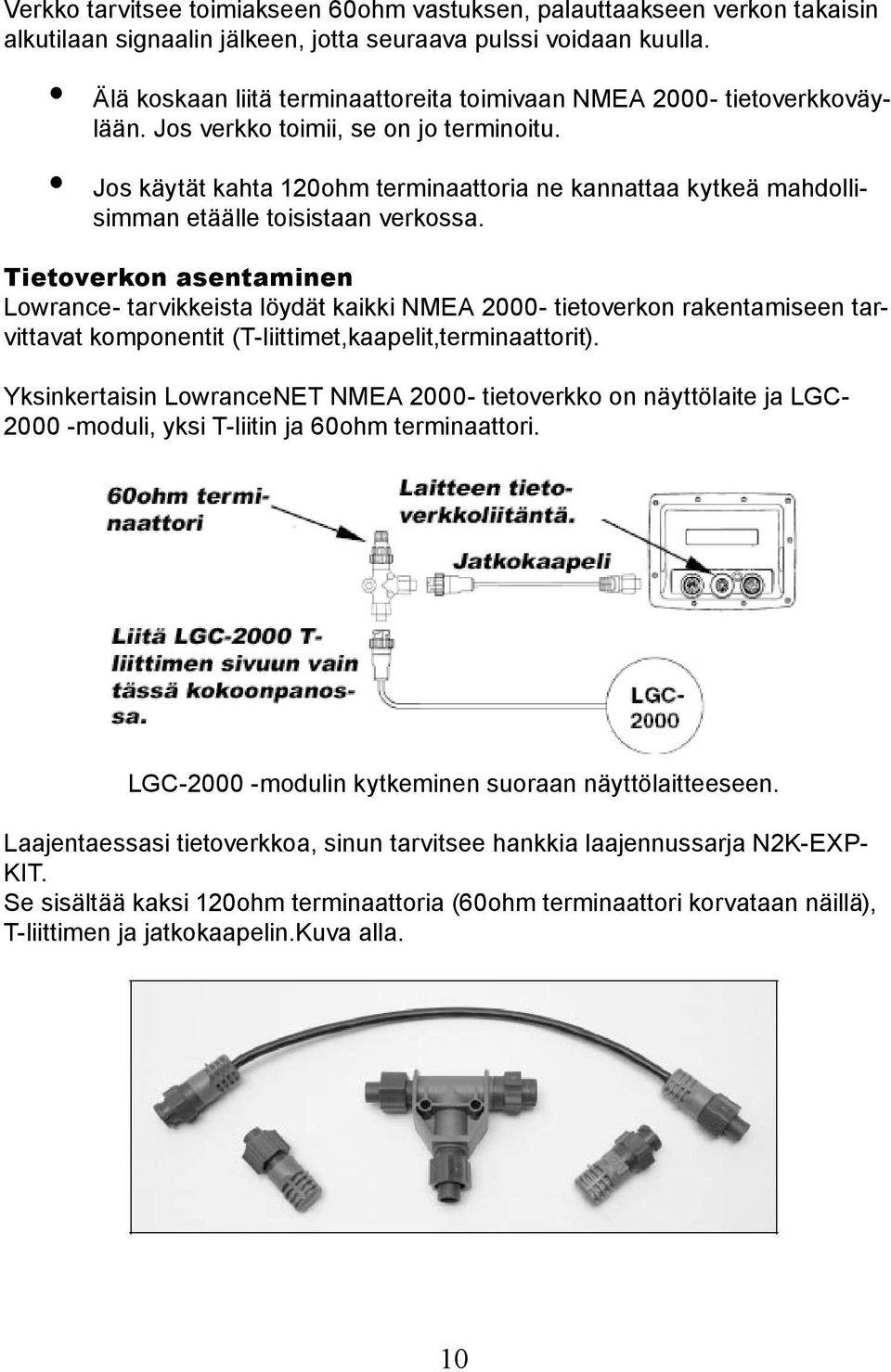 Jos käytät kahta 120ohm terminaattoria ne kannattaa kytkeä mahdollisimman etäälle toisistaan verkossa.
