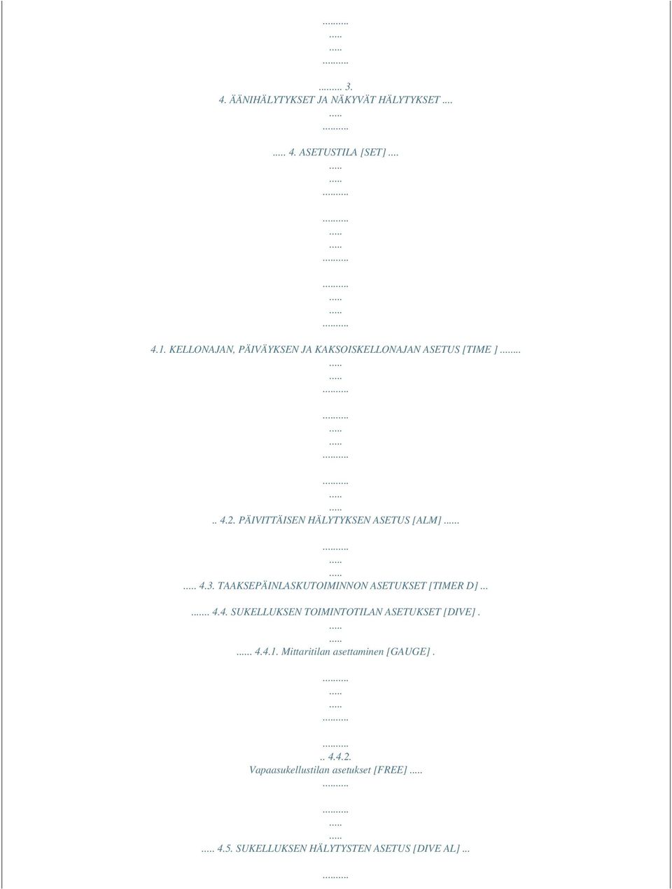 4.3. TAAKSEPÄINLASKUTOIMINNON ASETUKSET [TIMER D]..... 4.4. SUKELLUKSEN TOIMINTOTILAN ASETUKSET [DIVE].. 4.4.1.