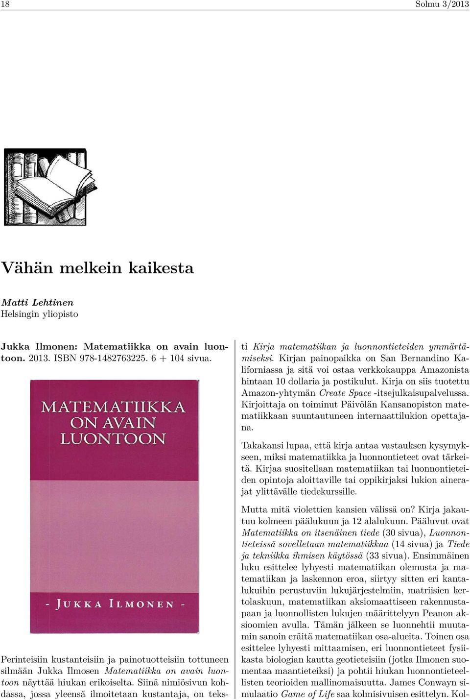 Siinä nimiösivun kohdassa, jossa yleensä ilmoitetaan kustantaja, on teksti Kirja matematiikan ja luonnontieteiden ymmärtämiseksi.