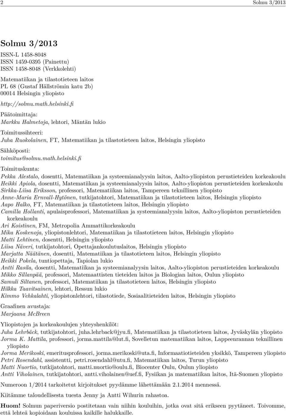 fi Päätoimittaja: Markku Halmetoja, lehtori, Mäntän lukio Toimitussihteeri: Juha Ruokolainen, FT, Matematiikan ja tilastotieteen laitos, Helsingin yliopisto Sähköposti: toimitus@solmu.math.helsinki.