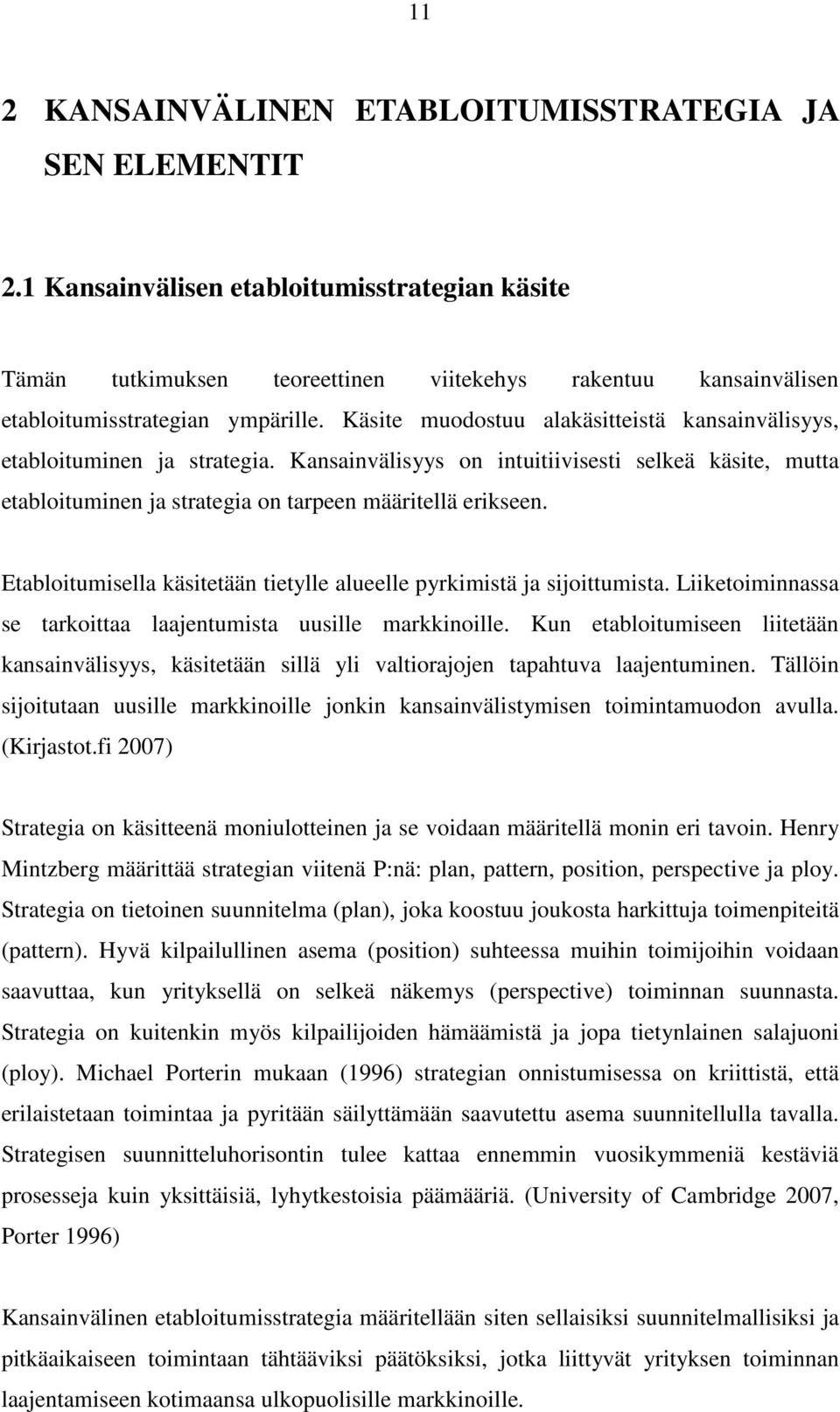 Käsite muodostuu alakäsitteistä kansainvälisyys, etabloituminen ja strategia. Kansainvälisyys on intuitiivisesti selkeä käsite, mutta etabloituminen ja strategia on tarpeen määritellä erikseen.