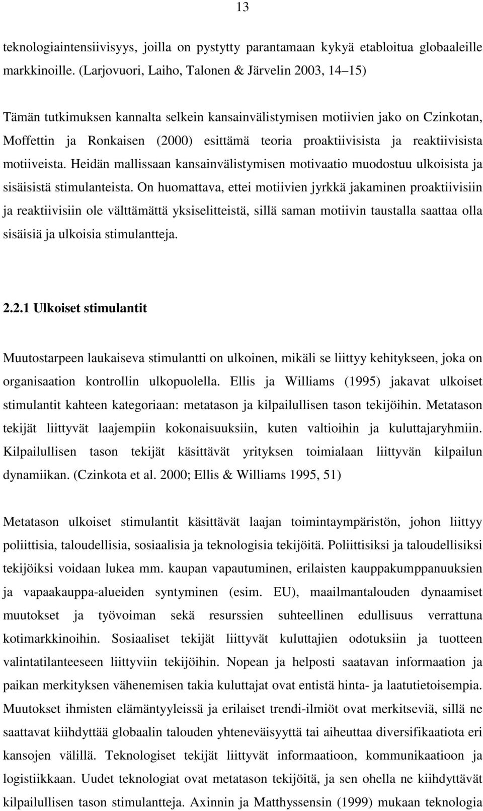 ja reaktiivisista motiiveista. Heidän mallissaan kansainvälistymisen motivaatio muodostuu ulkoisista ja sisäisistä stimulanteista.