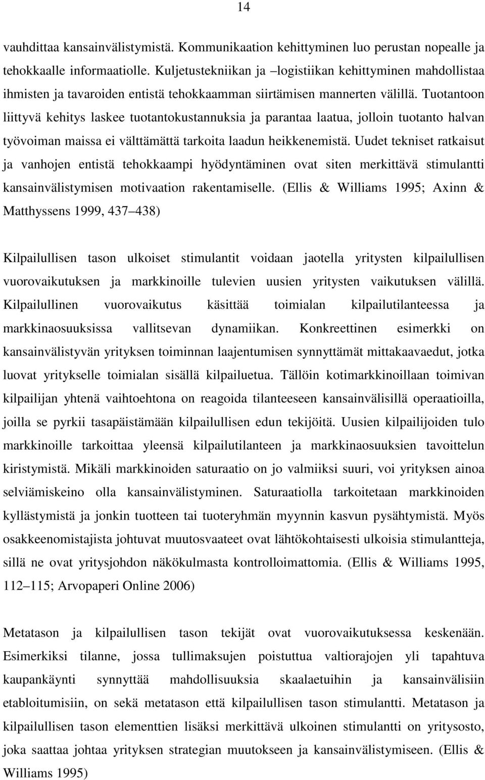 Tuotantoon liittyvä kehitys laskee tuotantokustannuksia ja parantaa laatua, jolloin tuotanto halvan työvoiman maissa ei välttämättä tarkoita laadun heikkenemistä.