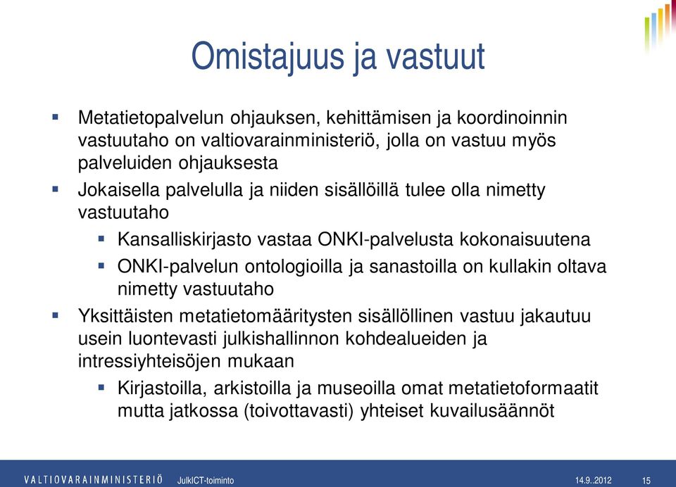 ontologioilla ja sanastoilla on kullakin oltava nimetty vastuutaho Yksittäisten metatietomääritysten sisällöllinen vastuu jakautuu usein luontevasti