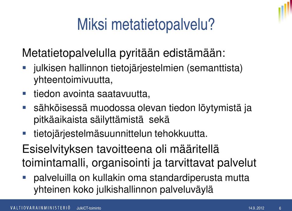 avointa saatavuutta, sähköisessä muodossa olevan tiedon löytymistä ja pitkäaikaista säilyttämistä sekä