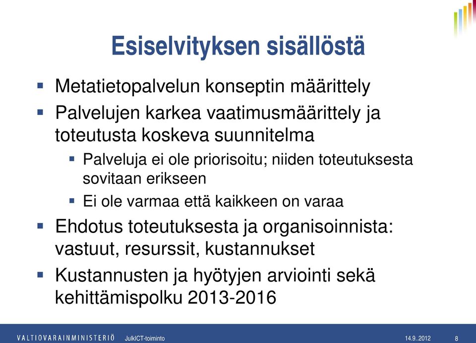 toteutuksesta sovitaan erikseen Ei ole varmaa että kaikkeen on varaa Ehdotus toteutuksesta ja