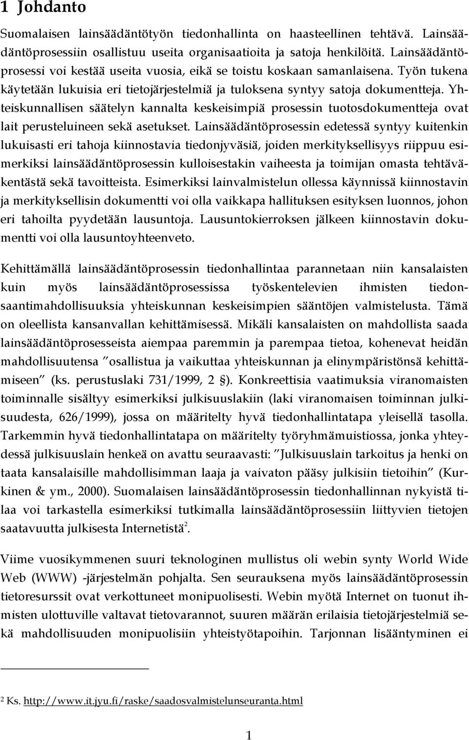 Yhteiskunnallisen säätelyn kannalta keskeisimpiä prosessin tuotosdokumentteja ovat lait perusteluineen sekä asetukset.