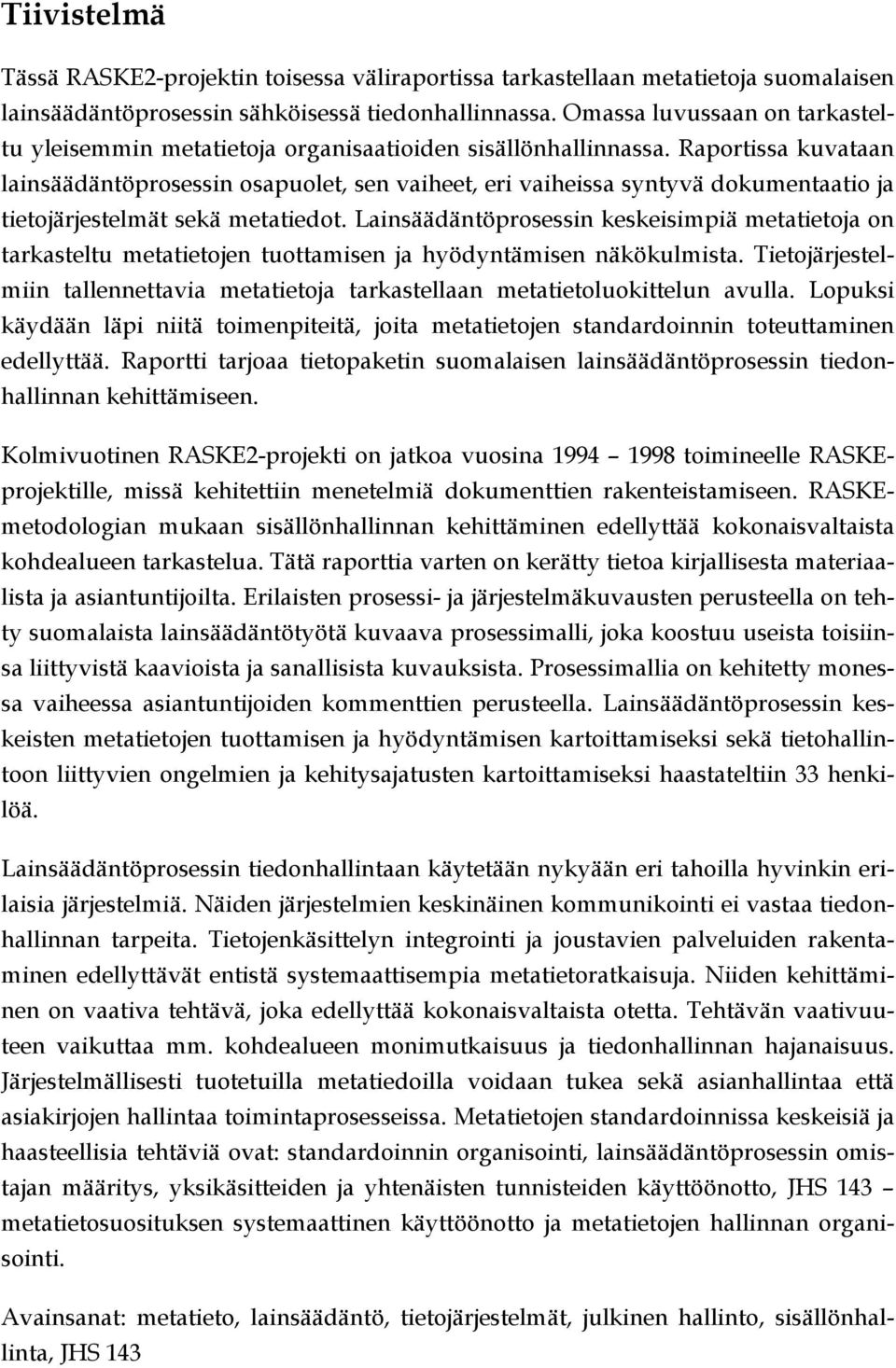 Raportissa kuvataan lainsäädäntöprosessin osapuolet, sen vaiheet, eri vaiheissa syntyvä dokumentaatio ja tietojärjestelmät sekä metatiedot.