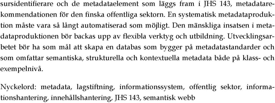 Den mänskliga insatsen i metadataproduktionen bör backas upp av flexibla verktyg och utbildning.