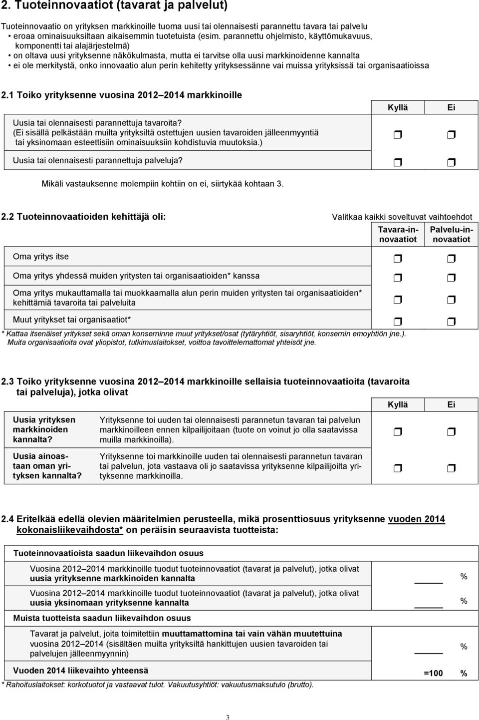 alun perin kehitetty yrityksessänne vai muissa yrityksissä tai organisaatioissa 2.1 Toiko yrityksenne vuosina 2012 2014 markkinoille Uusia tai olennaisesti parannettuja tavaroita?