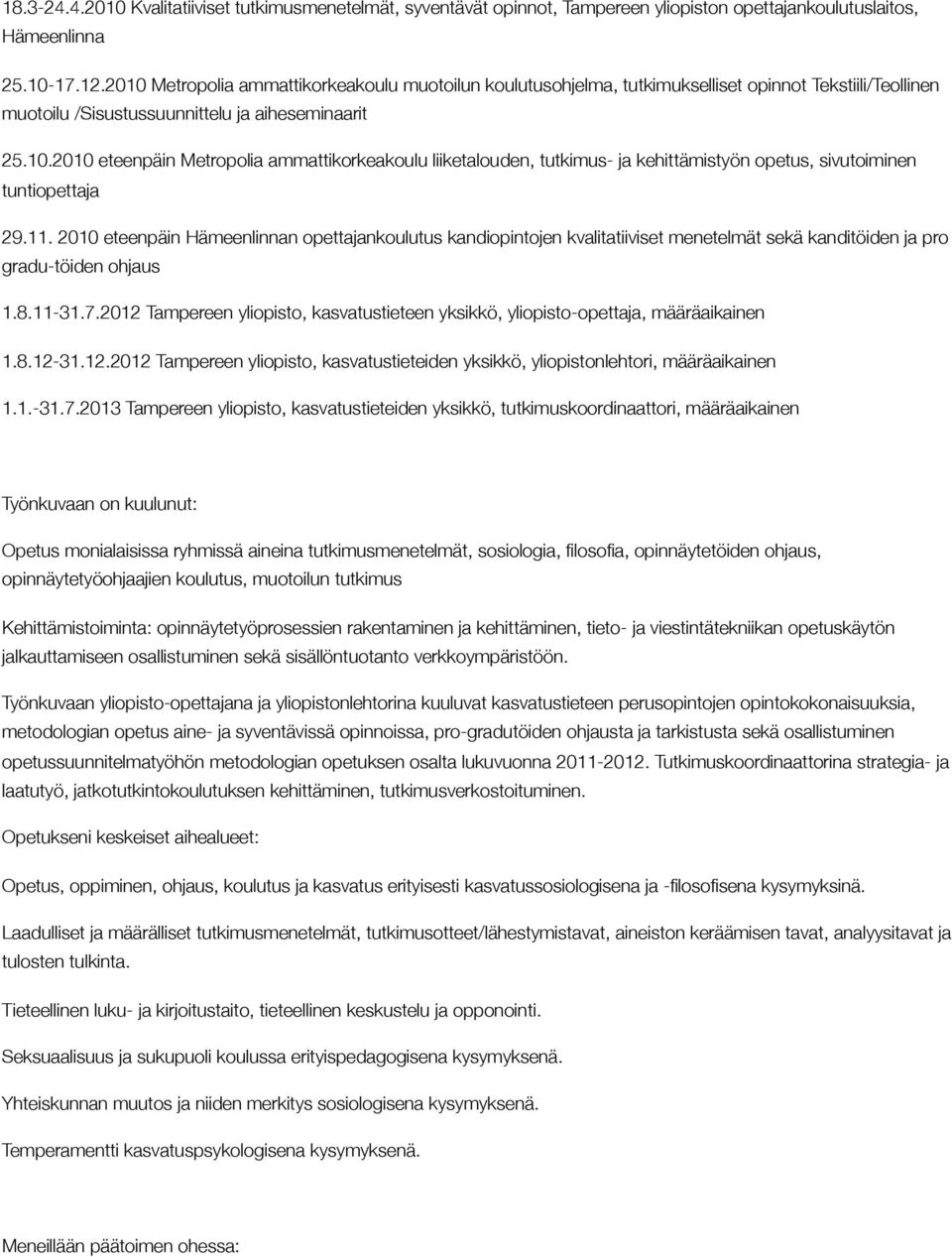 11. 2010 eteenpäin Hämeenlinnan opettajankoulutus kandiopintojen kvalitatiiviset menetelmät sekä kanditöiden ja pro gradu-töiden ohjaus 1.8.11-31.7.