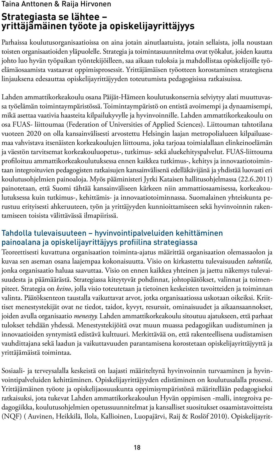 Strategia ja toimintasuunnitelma ovat työkalut, joiden kautta johto luo hyvän työpaikan työntekijöilleen, saa aikaan tuloksia ja mahdollistaa opiskelijoille työelämäosaamista vastaavat