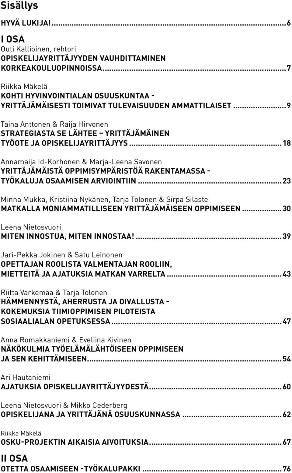 ..9 Taina Anttonen & Raija Hirvonen Strategiasta se lähtee yrittäjämäinen työote ja opiskelijayrittäjyys.