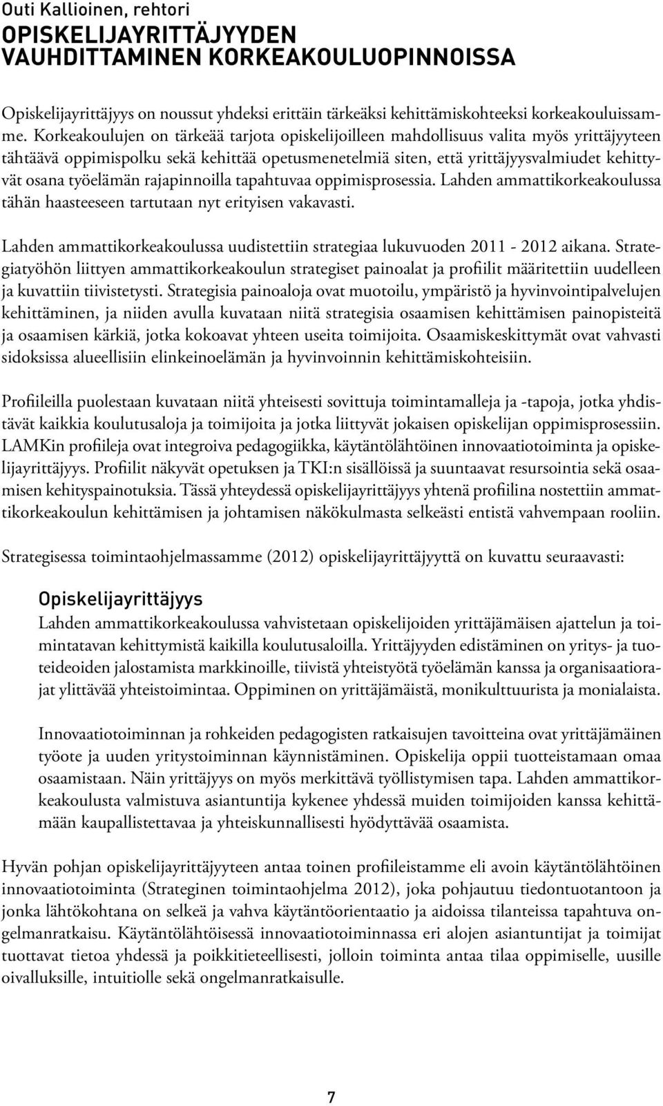 työelämän rajapinnoilla tapahtuvaa oppimisprosessia. Lahden ammattikorkeakoulussa tähän haasteeseen tartutaan nyt erityisen vakavasti.