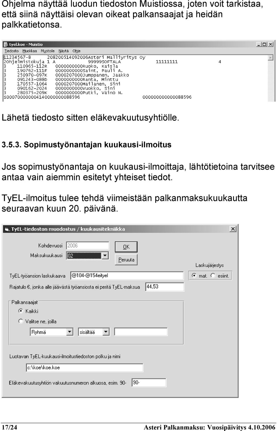 5.3. Sopimustyönantajan kuukausi-ilmoitus Jos sopimustyönantaja on kuukausi-ilmoittaja, lähtötietoina tarvitsee antaa