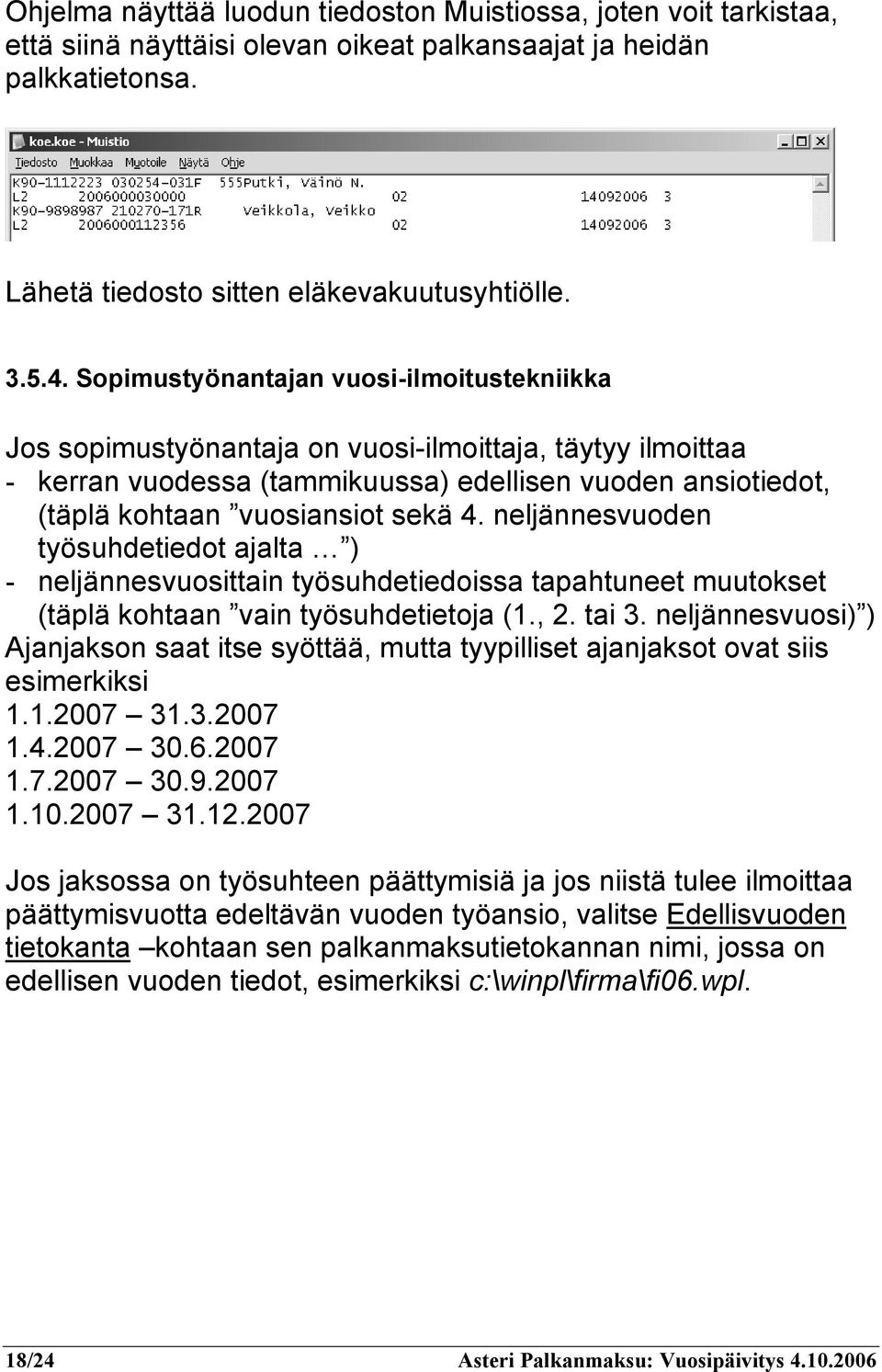 neljännesvuoden työsuhdetiedot ajalta ) - neljännesvuosittain työsuhdetiedoissa tapahtuneet muutokset (täplä kohtaan vain työsuhdetietoja (1., 2. tai 3.