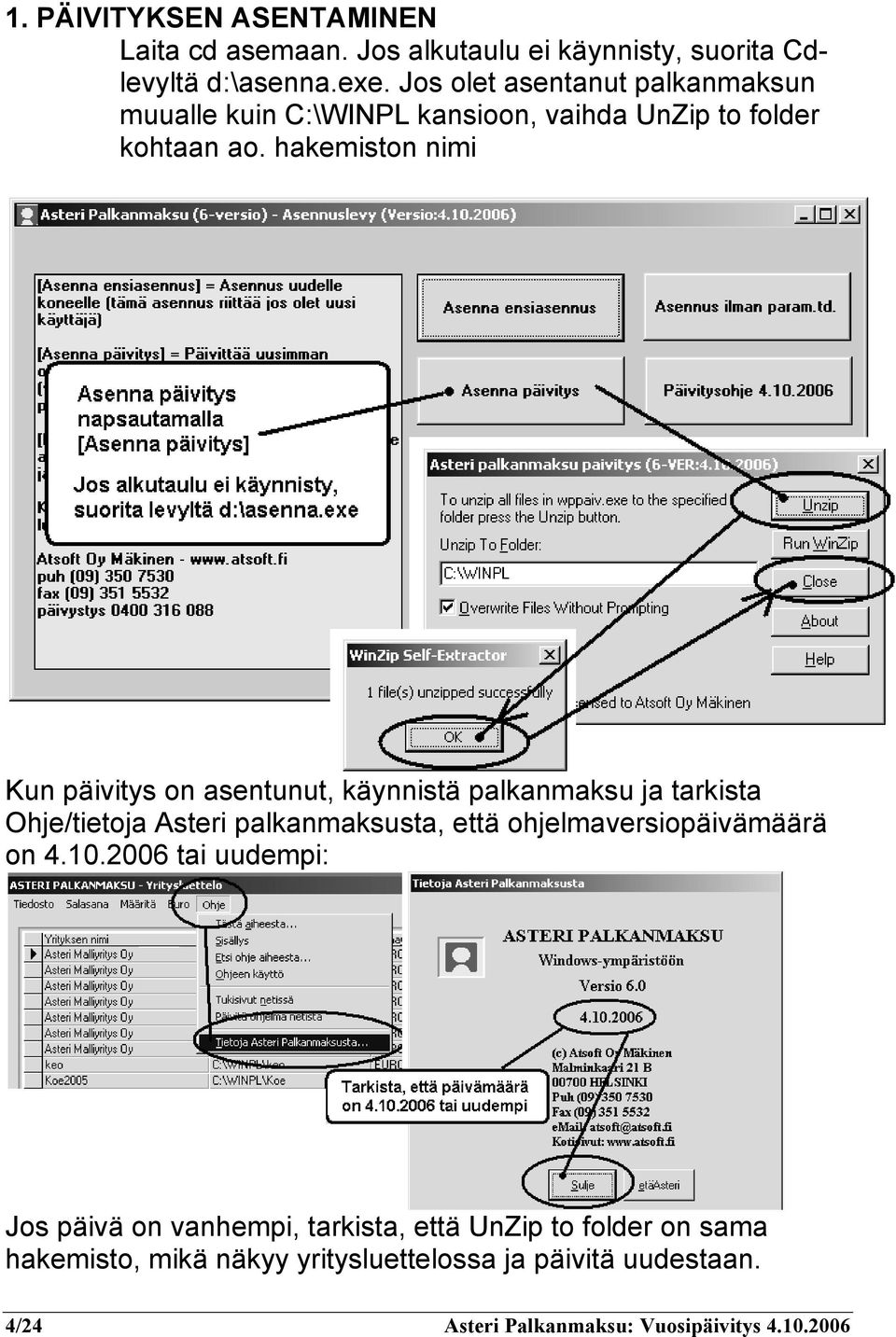 hakemiston nimi Kun päivitys on asentunut, käynnistä palkanmaksu ja tarkista Ohje/tietoja Asteri palkanmaksusta, että