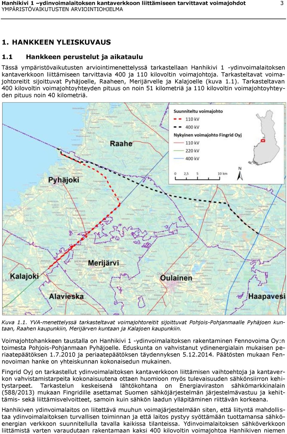 voimajohtoja. Tarkasteltavat voimajohtoreitit sijoittuvat Pyhäjoelle, Raaheen, Merijärvelle ja Kalajoelle (kuva 1.1).