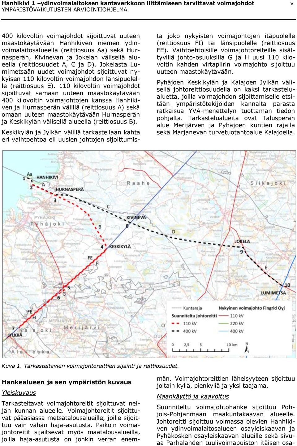 Jokelasta Lumimetsään uudet voimajohdot sijoittuvat nykyisen 110 kilovoltin voimajohdon länsipuolelle (reittiosuus E).