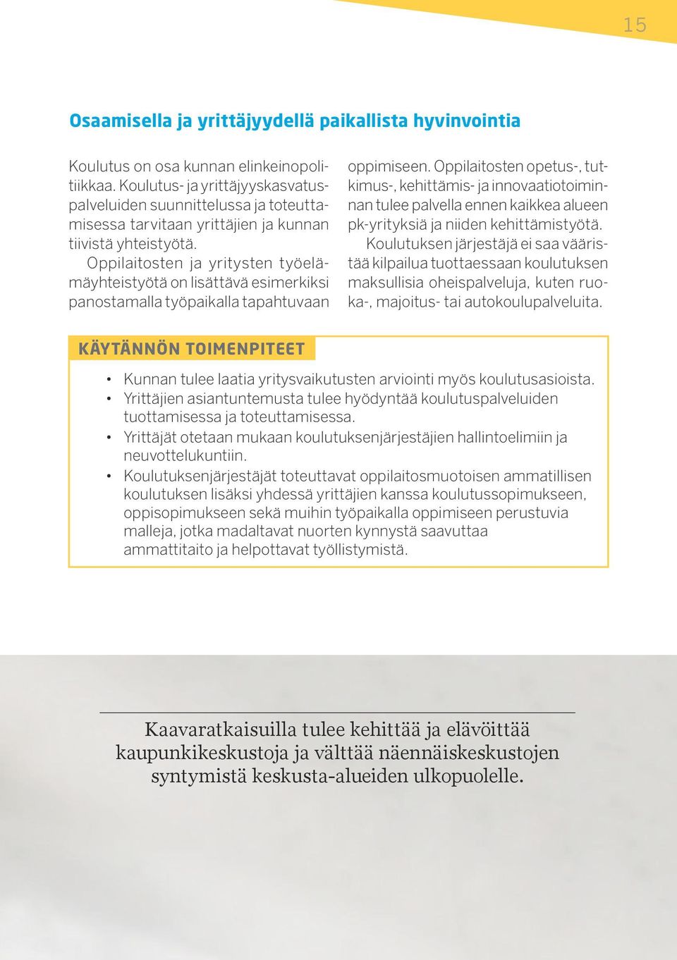 Oppilaitosten ja yritysten työelämäyhteistyötä on lisättävä esimerkiksi panostamalla työpaikalla tapahtuvaan oppimiseen.