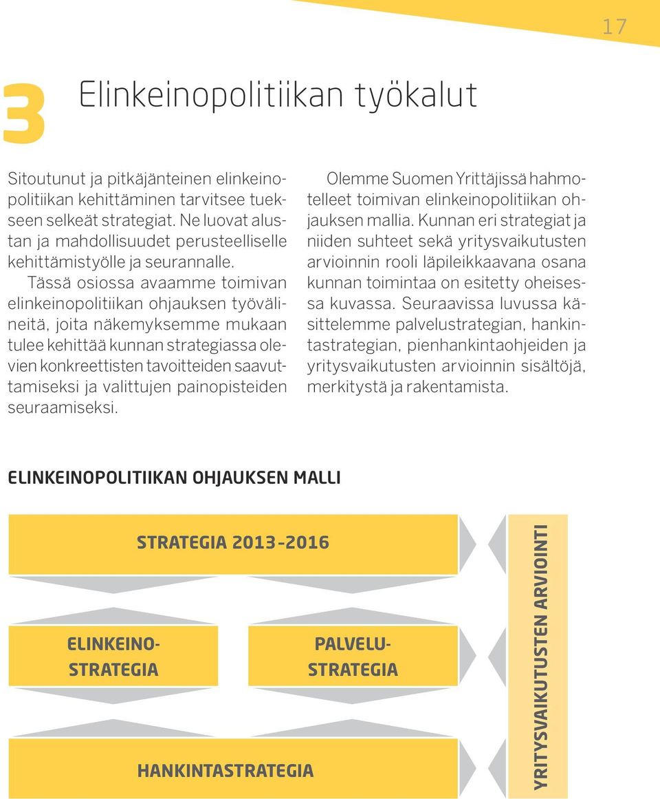 Tässä osiossa avaamme toimivan elinkeinopolitiikan ohjauksen työvälineitä, joita näkemyksemme mukaan tulee kehittää kunnan strategiassa olevien konkreettisten tavoitteiden saavuttamiseksi ja