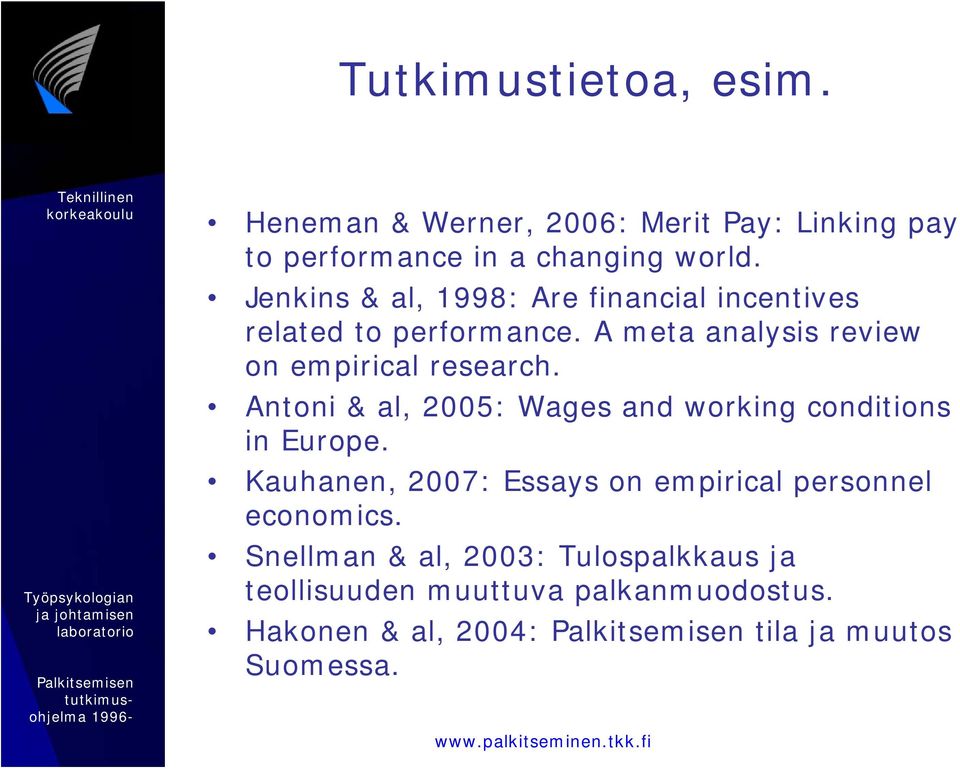 Antoni & al, 2005: Wages and working conditions in Europe. Kauhanen, 2007: Essays on empirical personnel economics.