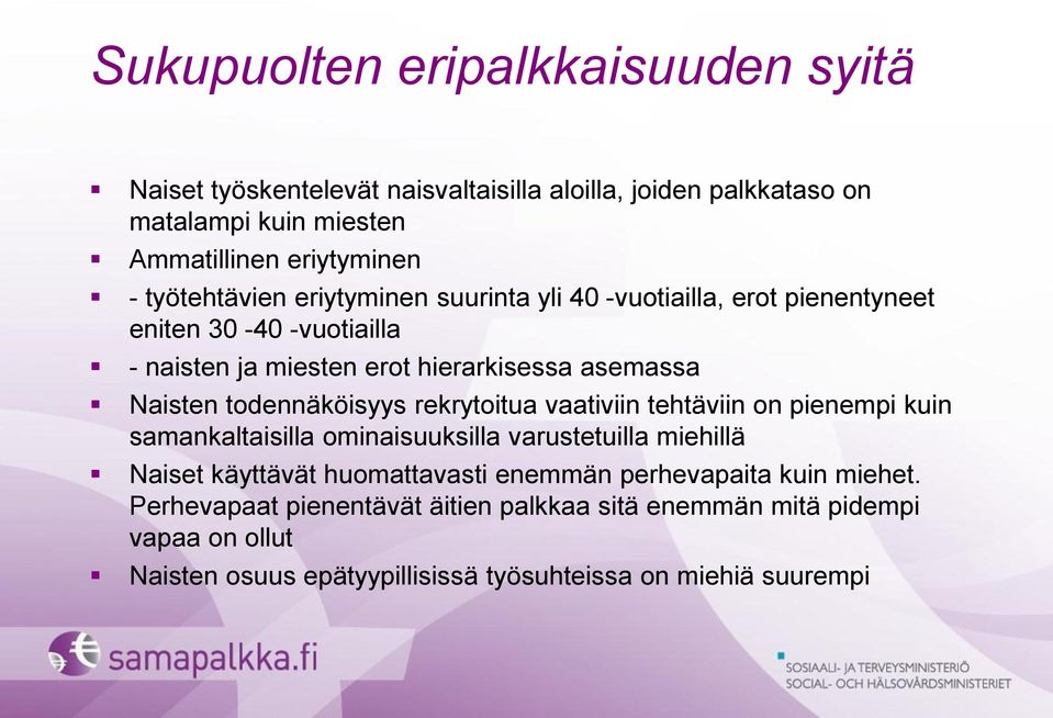 todennäköisyys rekrytoitua vaativiin tehtäviin on pienempi kuin samankaltaisilla ominaisuuksilla varustetuilla miehillä Naiset käyttävät huomattavasti enemmän