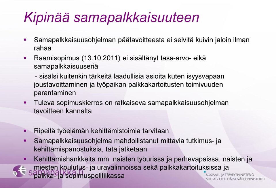 toimivuuden parantaminen Tuleva sopimuskierros on ratkaiseva samapalkkaisuusohjelman tavoitteen kannalta Ripeitä työelämän kehittämistoimia tarvitaan Samapalkkaisuusohjelma