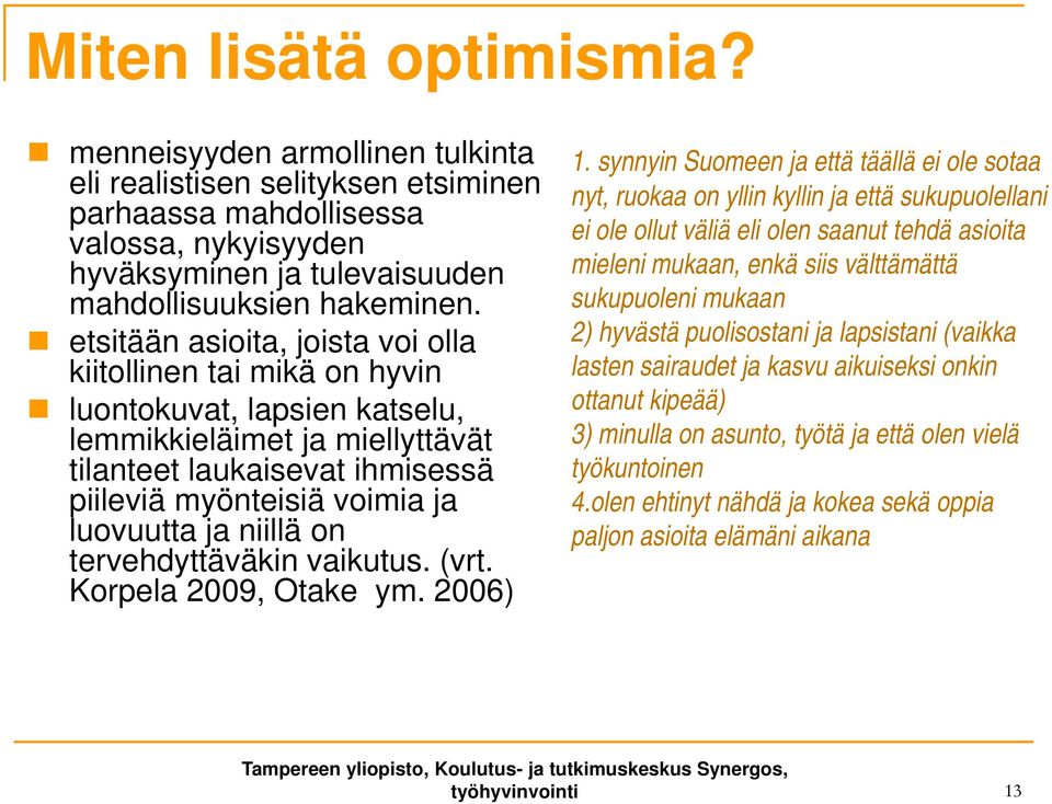 ja niillä on tervehdyttäväkin vaikutus. (vrt. Korpela 2009, Otake ym. 2006) 1.