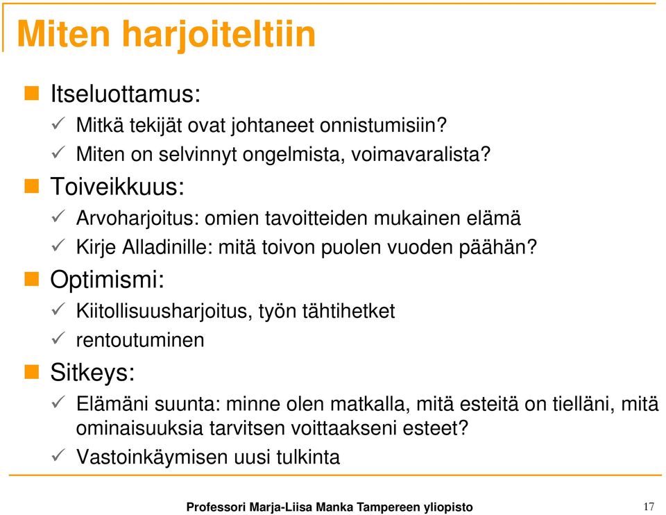 Optimismi: Kiitollisuusharjoitus, työn tähtihetket rentoutuminen Sitkeys: Elämäni suunta: minne olen matkalla, mitä esteitä on