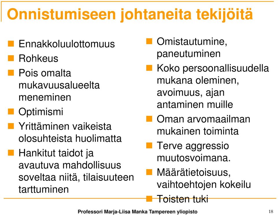 Omistautumine, paneutuminen Koko persoonallisuudella mukana oleminen, avoimuus, ajan antaminen muille Oman arvomaailman