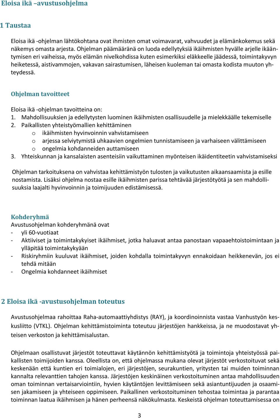 aistivammojen, vakavan sairastumisen, läheisen kuoleman tai omasta kodista muuton yhteydessä. Ohjelman tavoitteet Eloisa ikä -ohjelman tavoitteina on: 1.