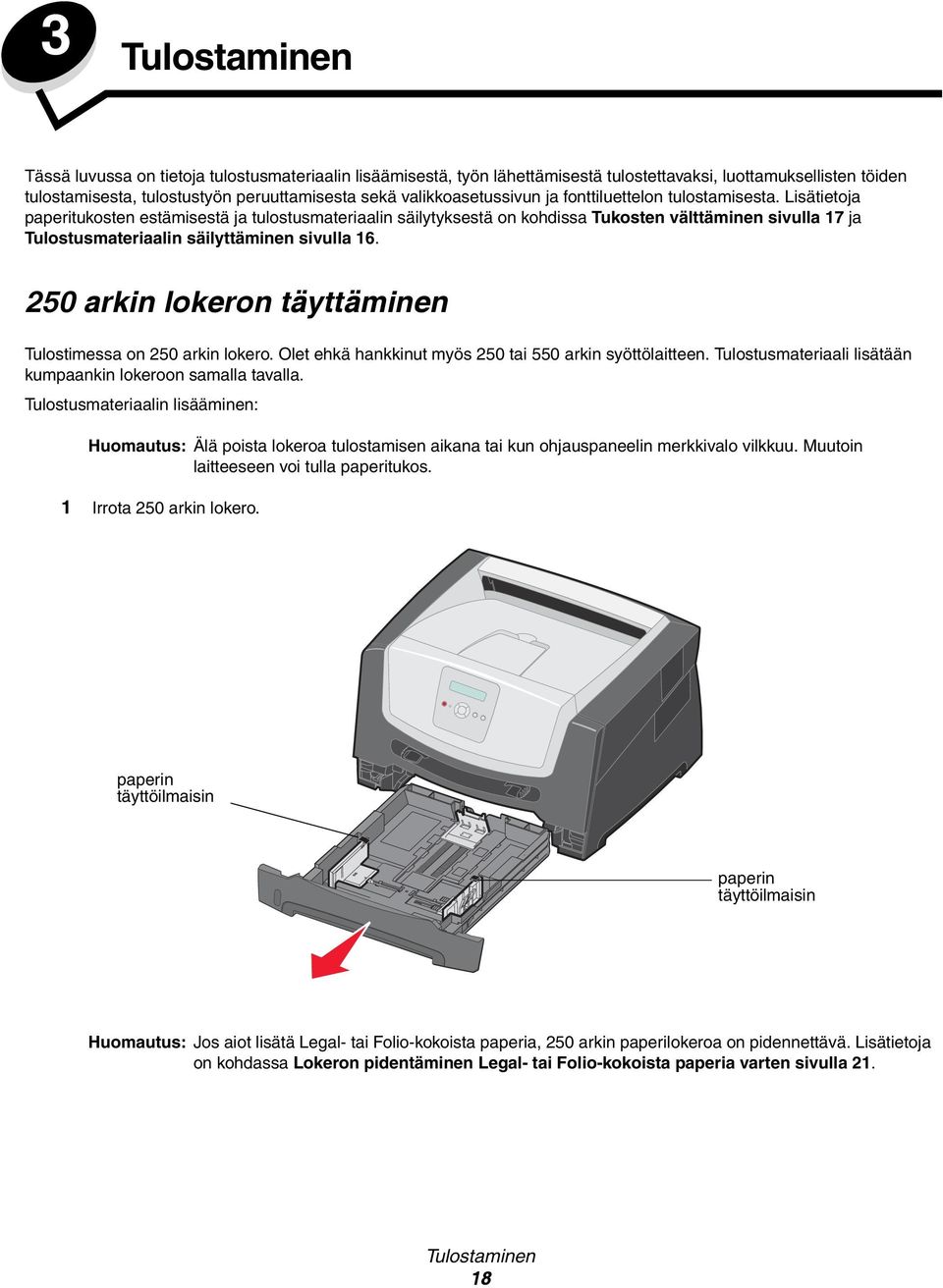 Lisätietoja paperitukosten estämisestä ja tulostusmateriaalin säilytyksestä on kohdissa Tukosten välttäminen sivulla 17 ja Tulostusmateriaalin säilyttäminen sivulla 16.