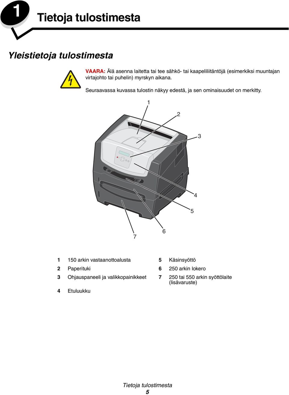 Seuraavassa kuvassa tulostin näkyy edestä, ja sen ominaisuudet on merkitty.