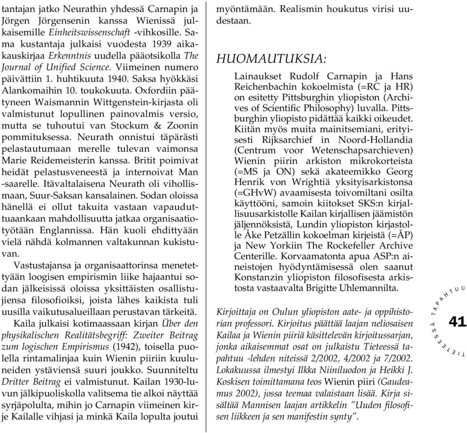 toukokuuta. Oxfordiin päätyneen Waismannin Wittgenstein-kirjasta oli valmistunut lopullinen painovalmis versio, mutta se tuhoutui van tockum & Zoonin pommituksessa.
