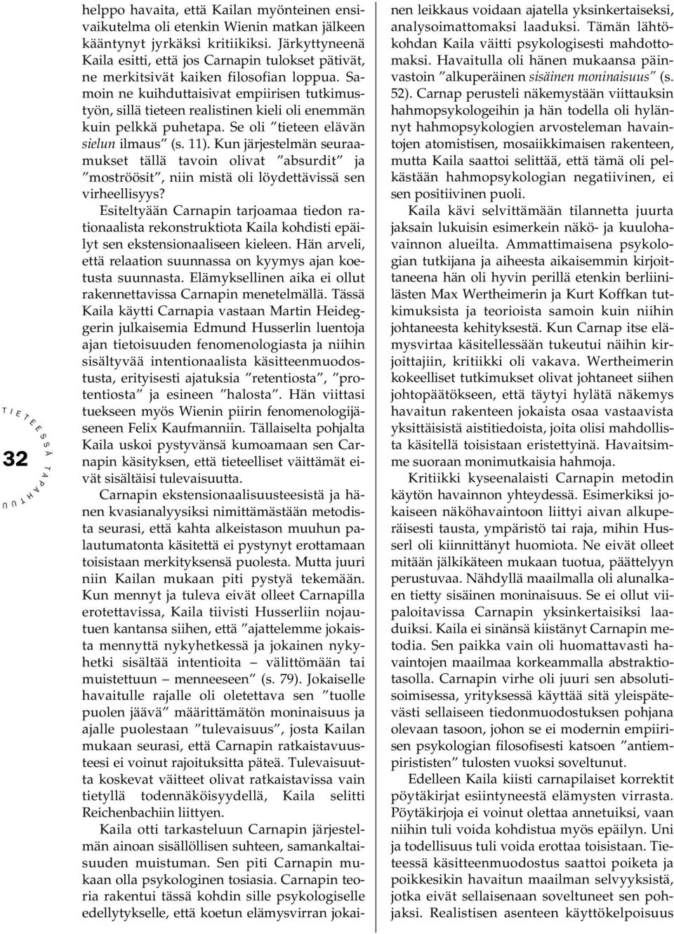 amoin ne kuihduttaisivat empiirisen tutkimustyön, sillä tieteen realistinen kieli oli enemmän kuin pelkkä puhetapa. e oli tieteen elävän sielun ilmaus (s. 11).