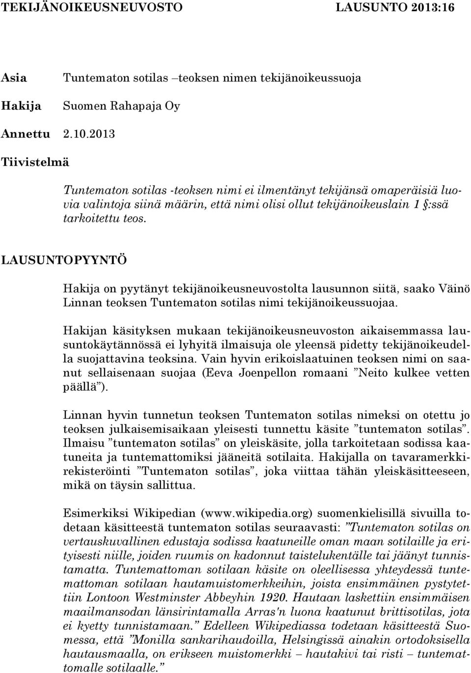 LAUSUNTOPYYNTÖ Hakija on pyytänyt tekijänoikeusneuvostolta lausunnon siitä, saako Väinö Linnan teoksen Tuntematon sotilas nimi tekijänoikeussuojaa.