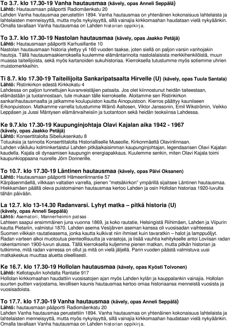 10 Nastolan hautausmaan historia ylettyy yli 160 vuoden taakse, joten siellä on paljon varsin vanhojakin hautoja.