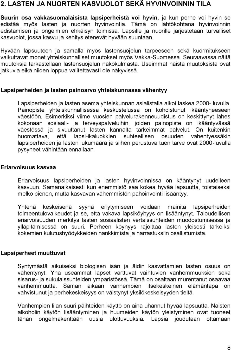 Hyvään lapsuuteen ja samalla myös lastensuojelun tarpeeseen sekä kuormitukseen vaikuttavat monet yhteiskunnalliset muutokset myös Vakka-Suomessa.