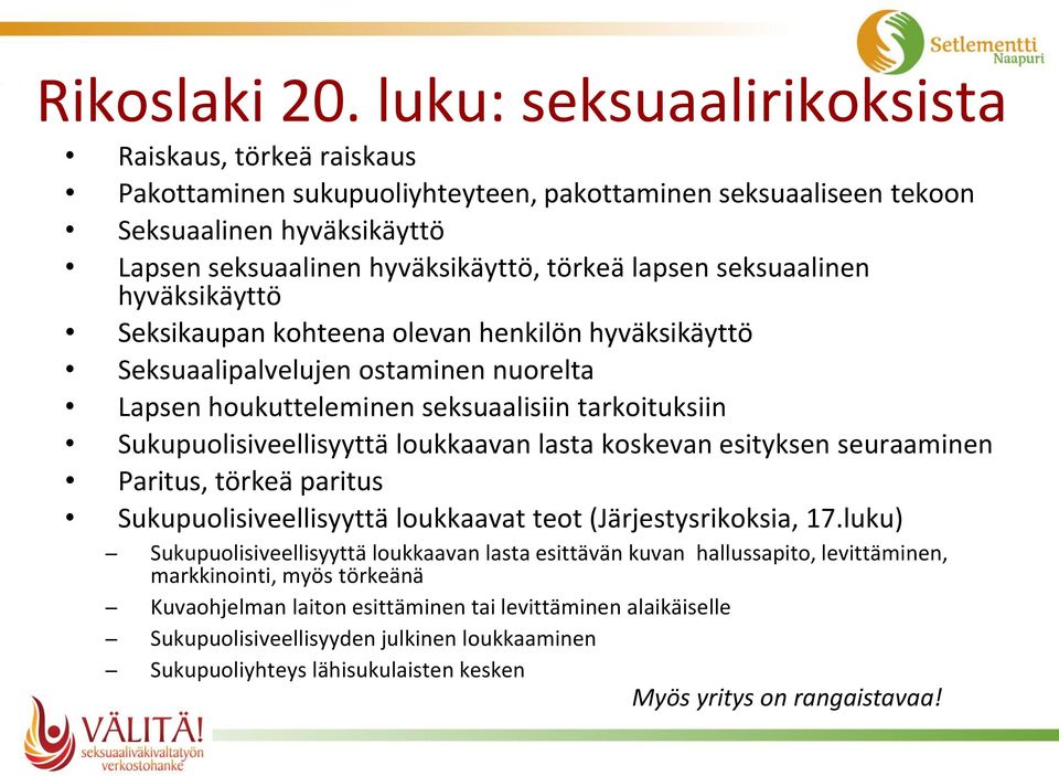 seksuaalinen hyväksikäyttö Seksikaupan kohteena olevan henkilön hyväksikäyttö Seksuaalipalvelujen ostaminen nuorelta Lapsen houkutteleminen seksuaalisiin tarkoituksiin Sukupuolisiveellisyyttä