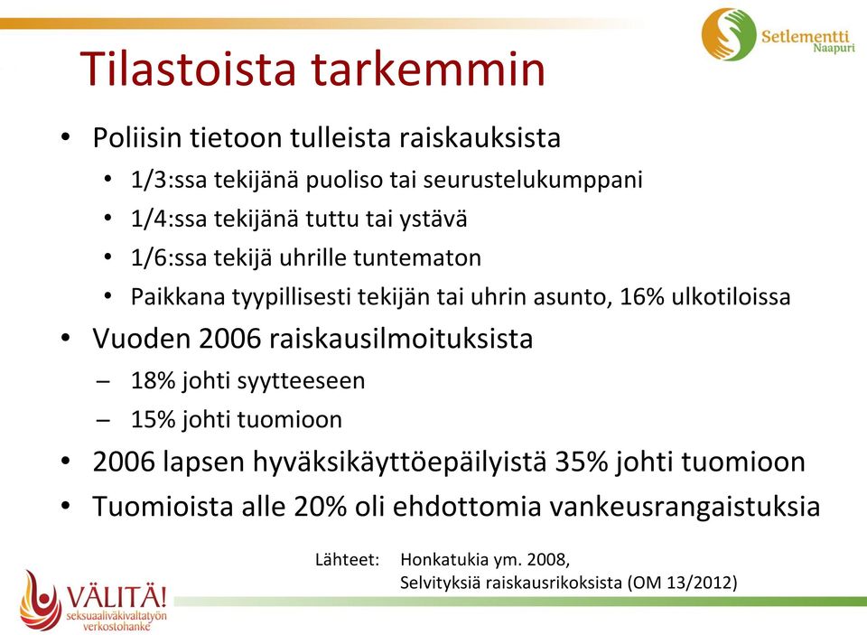 Vuoden 2006 raiskausilmoituksista 18% johti syytteeseen 15% johti tuomioon 2006 lapsen hyväksikäyttöepäilyistä 35% johti