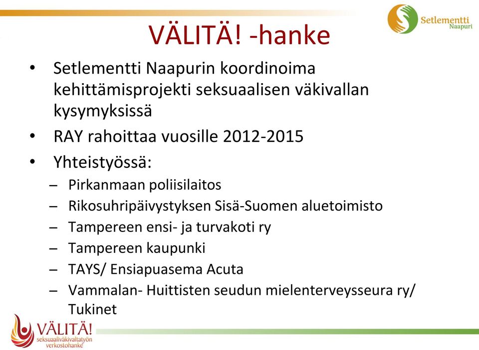 kysymyksissä RAY rahoittaa vuosille 2012-2015 Yhteistyössä: Pirkanmaan poliisilaitos