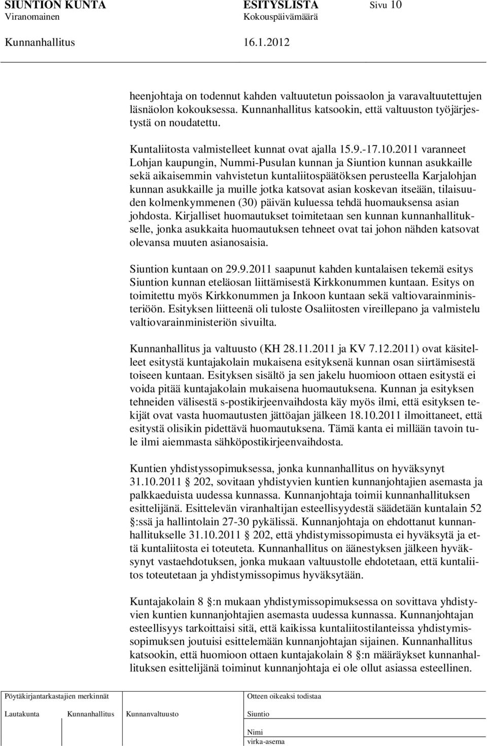 2011 varanneet Lohjan kaupungin, Nummi-Pusulan kunnan ja n kunnan asukkaille sekä aikaisemmin vahvistetun kuntaliitospäätöksen perusteella Karjalohjan kunnan asukkaille ja muille jotka katsovat asian